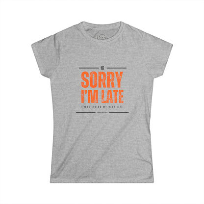 Sorry I'm Late I Was Living My Best Life - Women's  Softshell Tee