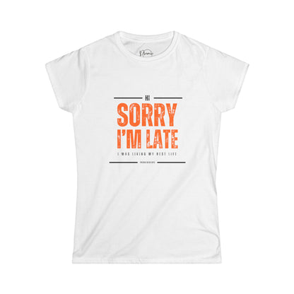 Sorry I'm Late I Was Living My Best Life - Women's  Softshell Tee